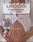 Larousse - El Nacimiento de Tu Bebe