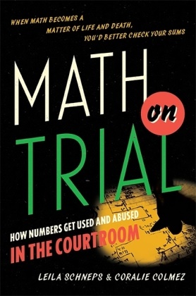 Coralie Colmez, Leila Schneps, Leila/ Colmez Schneps - Math on Trial - How Numbers Get Used and Abused in the Courtroom
