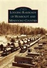 Katy M Tahja, Katy M. Tahja - Logging Railroads of Humboldt and Mendocino Counties