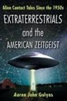 Aaron John Gulyas - Extraterrestrials and the American Zeitgeist
