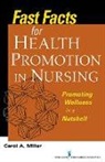 Carol A Miller, Carol A. Miller, MILLER CAROL A - Fast Facts for Health Promotion in Nursing