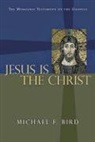 Michael F. Bird, BIRD MICHAEL F - Jesus Is the Christ