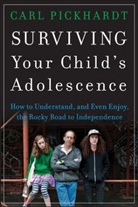 Carl Pickhardt, Carl E. Pickhardt - Surviving Your Child''s Adolescence