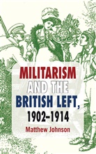 M Johnson, M. Johnson, Matthew Johnson, Merri Lisa Johnson, Johnson M., Johnson Matthew - Militarism and the British Left, 1902-1914