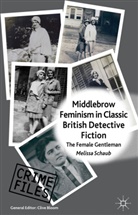 M Schaub, M. Schaub, Melissa Schaub, SCHAUB MELISSA - Middlebrow Feminism in Classic British Detective Fiction