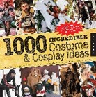 Allison Deblasio, Yaya Han, Joey Marsocci - 1,000 Incredible Costume and Cosplay Ideas