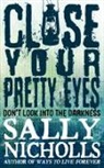 Sally Nicholls - Close Your Pretty Eyes