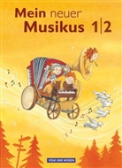 Anja-Maria Gläser, Annerose Schnabel, Axel Schmidt, Anja-Mari Gläser, Anja-Maria Gläser, Sonj Hoffmann... - Mein neuer Musikus: Mein neuer Musikus - Aktuelle Ausgabe - 1./2. Schuljahr