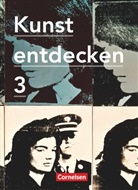 Dietric Grünewald, Dietrich Grünewald, Jör Grütjen, Jörg Grütjen, Robert Hahne, Robert u Hahne... - Kunst entdecken, Sekundarstufe I, Neue Ausgabe - 3: Kunst entdecken - Sekundarstufe I - Band 3