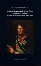 Stefanie Buchhold - Johann Nepomuk Graf von Triva (1755-1827) und die bayerische Heeresreform nach 1804