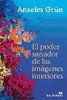 Grün Anselm - El poder sanador de las imágenes interiores