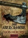 Joe Abercrombie - Los héroes