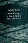 Juan Coderch Sancho - Pluralidad y diálogo en psicoanálisis : diversidad y vinculaciones interdisciplinarias