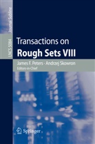 Jame F Peters, James F Peters, James F. Peters, Skowron, Skowron, Andrzej Skowron - Transactions on Rough Sets VIII