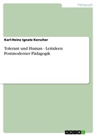 Karl-Heinz I. Kerscher, Karl-Heinz Ignatz Kerscher - Tolerant und Human - Leitideen Postmoderner Pädagogik