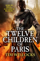 Tim Willocks - The Twelve Children of Paris