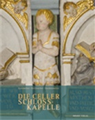 Ulrich Loeper, Residenzmuseu im Celler Schloss und die Landsc, Residenzmuseum im Celler Schloss und die Landschaft des vormaligen Fürstentums Lüneburg - Die Celler Schlosskapelle