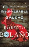 Roberto Bolano, Roberto Bolaño - Insufferable Gaucho