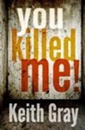 Keith Gray - You Killed Me!