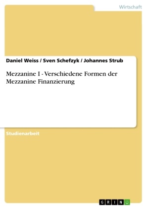 Sven Schefzyk, Johanne Strub, Johannes Strub, Danie Weiss, Daniel Weiss - Mezzanine I  -  Verschiedene Formen der Mezzanine Finanzierung