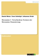Sven Schefzyk, Johanne Strub, Johannes Strub, Danie Weiss, Daniel Weiss - Mezzanine I  -  Verschiedene Formen der Mezzanine Finanzierung