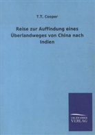 T T Cooper, T. T. Cooper - Reise zur Auffindung eines Überlandweges von China nach Indien