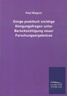 Paul Wagner - Einige praktisch wichtige Düngungsfragen unter Berücksichtigung neuer Forschungsergebnisse
