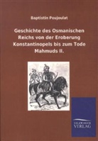 Baptistin Poujoulat - Geschichte des Osmanischen Reichs von der Eroberung Konstantinopels bis zum Tode Mahmuds II.