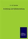 Fr. W. Foerster, Friedrich W. Foerster, Erich Wulffen - Erziehung und Selbsterziehung