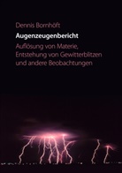 Dennis BornhÃ¶ft, Dennis Bornhöft - Augenzeugenbericht. Auflösung von Materie ...