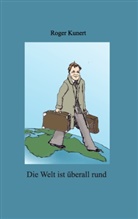 Roger Kunert - Die Welt ist überall rund