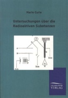 Marie Curie - Untersuchungen über die Radioaktiven Substanzen