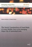 Christoph Dittrich, Rebecc Hofmann, Rebecca Hofmann - The Social Construction of Food Risks of Lower Middle Class in the Emerging Mega City of Hyderabad/ India