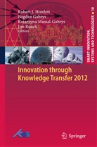 Bogda Gabrys, Bogdan Gabrys, Robert J Howlett, Robert J. Howlett, Katarzyna Musial-Gabrys, Katarzyna Musial-Gabrys et al... - Innovation through Knowledge Transfer 2012