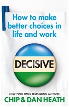 Heat, Heath, Chip Heath, Dan Heath - Decisive