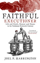 Joel F. Harrington, Joel Harrington, Joel F. Harrington, HARRINGTON JOEL F - The Faithful Executioner