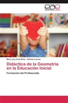 Mary Luc Arias Brito, Mary Lucy Arias Brito, Adriana Lucena - Didáctica de la Geometría en la Educación Inicial