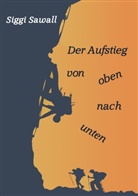 Siggi Sawall - Der Aufstieg von oben nach unten