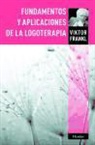 Viktor Emil Frankl - Fundamentos y aplicaciones de la logoterapia