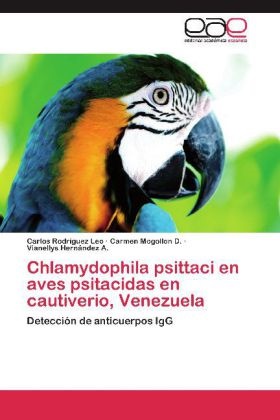 Hernández, Vianellys Hernández A., Carme Mogollon D, Carmen Mogollon D, Carmen Mogollon D., … - Chlamydophila psittaci en aves psitacidas en cautiverio, Venezuela Detección de anticuerpos IgG