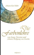 Johann K Bähr, Johann K. Bähr, Johann Karl Bähr - Die Farbenlehre von Issac Newton und Johann Wolfgang von Goethe