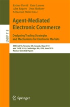 Esther David, Kat Larson, Kate Larson, Alex Rogers, Alex Rogers et al, Onn Shehory... - Agent-Mediated Electronic Commerce. Designing Trading Strategies and Mechanisms for Electronic Markets