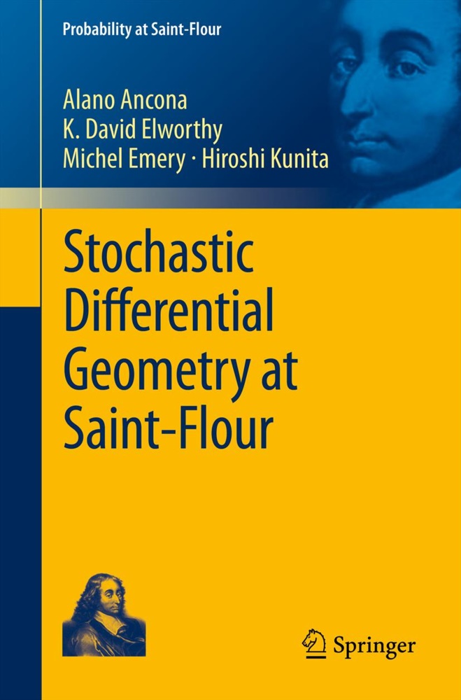 Alan Ancona, Alano Ancona, K Davi Elworthy, K David Elworthy, K. David Elworthy, Michel Emery... - Stochastic Differential Geometry at Saint-Flour