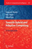 Rahul Kala, Anupa Shukla, Anupam Shukla, Rit Tiwari, Ritu Tiwari - Towards Hybrid and Adaptive Computing