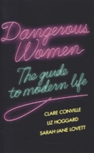 Clare Conville, Clare Hoggard Conville, CONVILLE CLARE HOGGARD LIZ LOVET, Liz Hoggard, Sarah-Jane Lovett - Dangerous Women