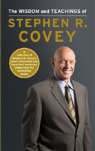 Stephen R Covey, Stephen R. Covey - The Wisdom and Teachings of Stephen R. Covey