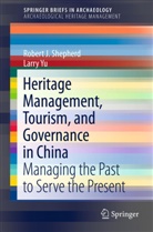 Robert Shepherd, Robert J Shepherd, Robert J. Shepherd, Larry Yu - Heritage Management, Tourism, and Governance in China