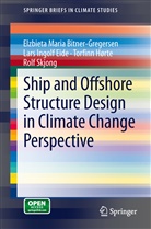 Elzbieta Mari Bitner-Gregersen, Elzbieta Maria Bitner-Gregersen, Lars Ingolf Eide, Tor Finn Hørte, Torfinn Hørte, Rolf Skjong - Ship and Offshore Structure Design in Climate Change Perspective