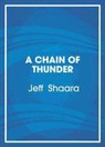 Jeff Shaara - A Chain of Thunder