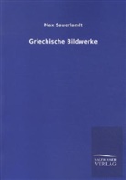 Max Sauerlandt - Griechische Bildwerke